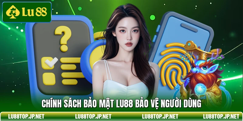 Chính sách bảo mật Lu88 bảo vệ người dùng