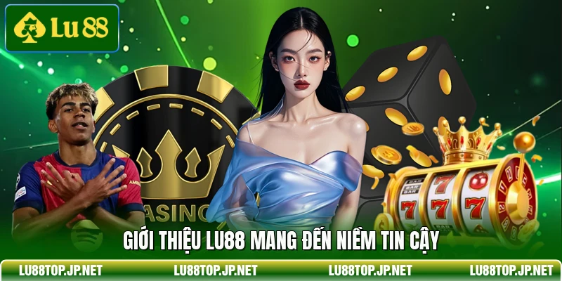 Giới thiệu Lu88 mang đến niềm tin cậy