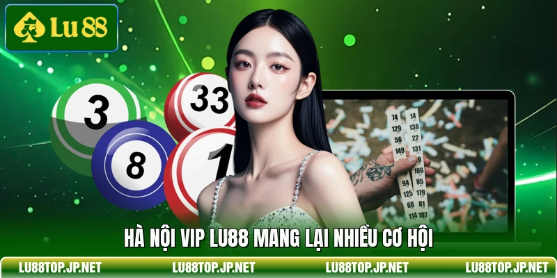 Hà Nội Vip Lu88 mang lại nhiều cơ hội
