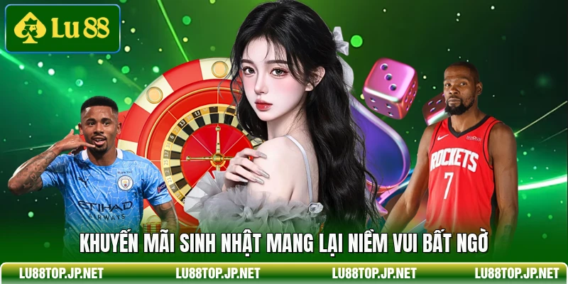 Khuyến mãi sinh nhật mang lại niềm vui bất ngờ