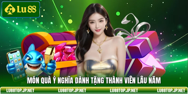 Món quà ý nghĩa dành tặng thành viên lâu năm