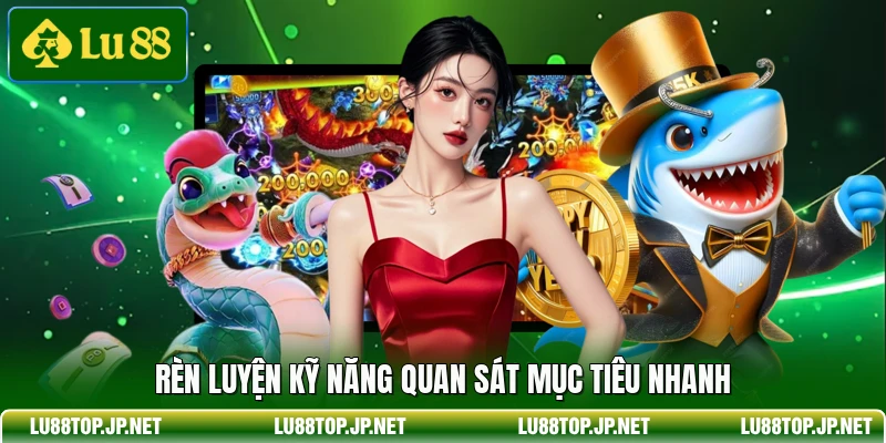 Rèn luyện kỹ năng quan sát mục tiêu nhanh