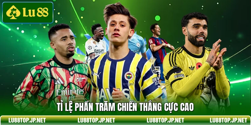 Tỉ lệ phần trăm chiến thắng cực cao