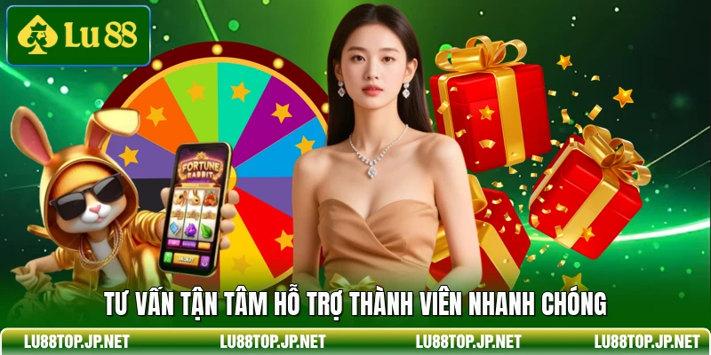 Tư vấn tận tâm hỗ trợ thành viên nhanh chóng