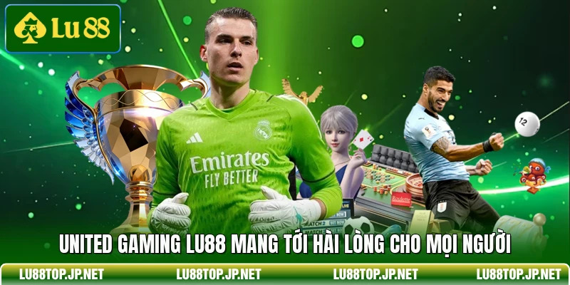 United Gaming Lu88 mang tới hài lòng cho mọi người