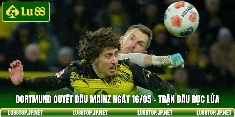 Dortmund Quyết Đấu Mainz Ngày 16/05 - Trận Đấu Rực Lửa
